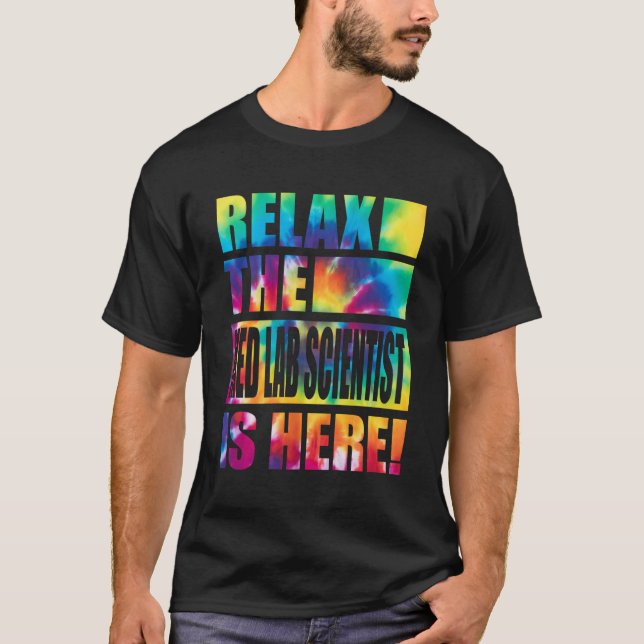 Slappna av med Lab Scientist är här T Shirt (Framsida)