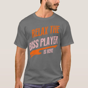 Slappna av när basspelaren är här t shirt