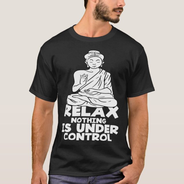 Slappna av och ingenting står under kontroll Buddh T Shirt (Framsida)