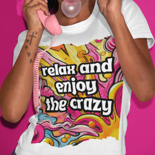 Slappna av och njut av Crazy T Shirt