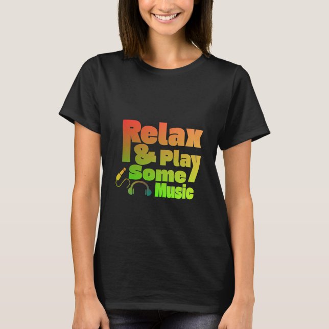 Slappna av och spela lite musik t shirt (Framsida)