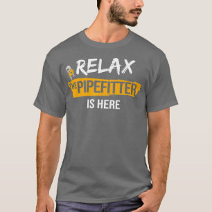 Slappna av Pipefitter är här Pipefating Plummen. T Shirt
