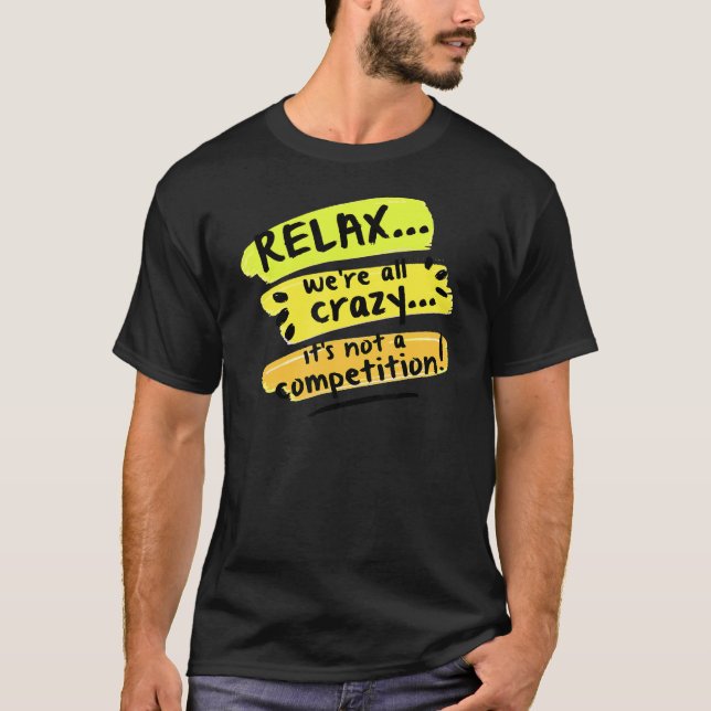 Slappna av, vi är alla galna. Det är ingen tävling T Shirt (Framsida)
