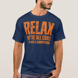 Slappna av, vi är alla galna och det är inte en tä t shirt