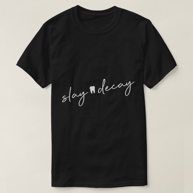 Slay Decay, lustig tandtandläkare, hygienist assis T Shirt (Design framsida)