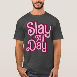 Slay hela dagen Stil T Shirt