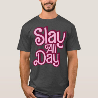 Slay hela dagen Stil T Shirt