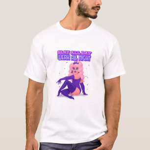 Slay hela dagen, Werk hela natten T Shirt