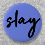 Slay | Minimalistisk Snyggt för Blått modernt Tren Knapp<br><div class="desc">Enkelt,  snyggt,  trendig "slay"-knapp för stadcitattecken i modern minimalistisk handskriftsstil stil i svart på blå lila inspirerad av skönhet,  tittar fantastisk,  döda den och flickmakt!</div>