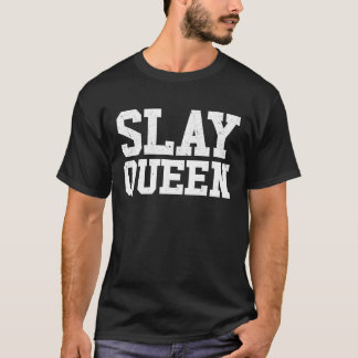 Slay Queen Slay Girl Motivation Womens Slay Queen  T Shirt