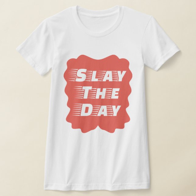 Slay The Day T Shirt (Laydown)