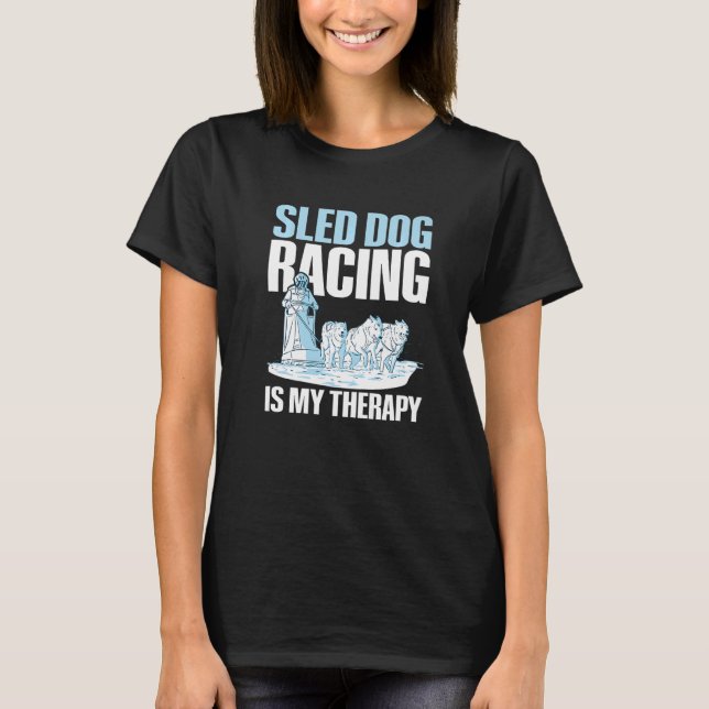 Sled dog racing is my therapy Quote for a Sled Dog T Shirt (Framsida)