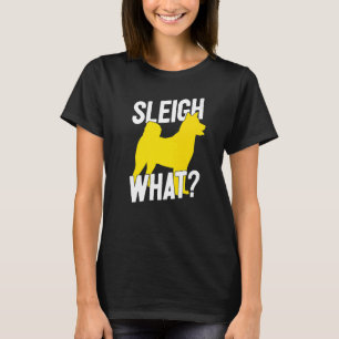 Sled Hund Sledding Husky Sleigh What Musher T Shirt