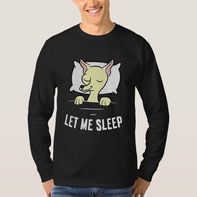 Sleeping Chihuahua Let Me Sleep Cute Napping Chihu T Shirt (Framsida)