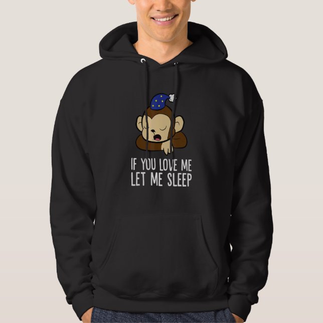 Sleeping Monkey If You Love Me Let Me Sleep Monkey Hoodie (Framsida)