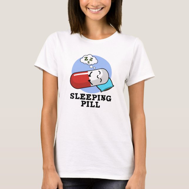 Sleeping Pill Funny Medicine Pun T Shirt (Framsida)
