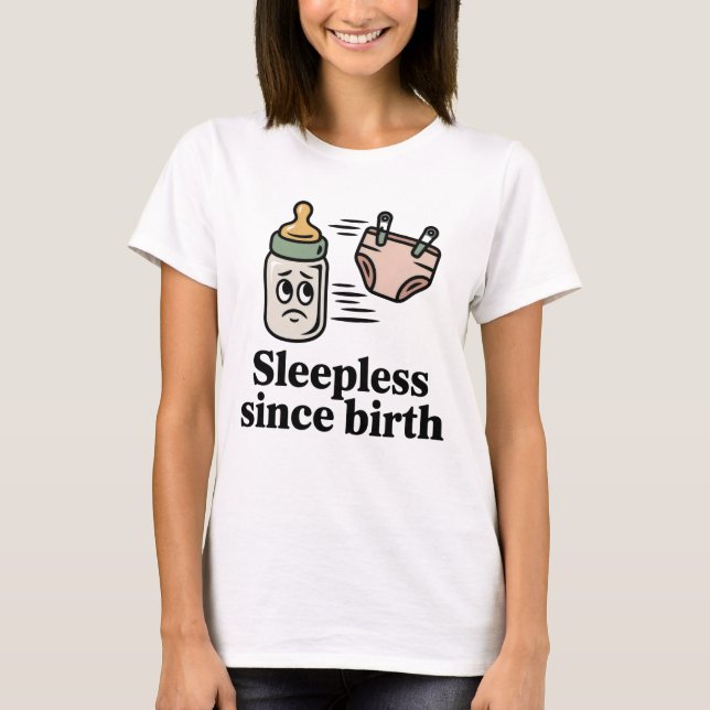 Sleepless Since Birth | Funny New Parent Quote T Shirt (Framsida)