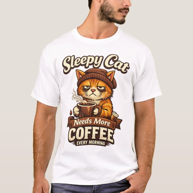 Sleepy Cat Needs More Coffee Every Morning T Shirt (Framsida)