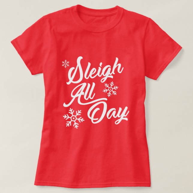 SLEIGH ALL DAY CHRISTMAS GIFT TEE SHIRT (Design framsida)