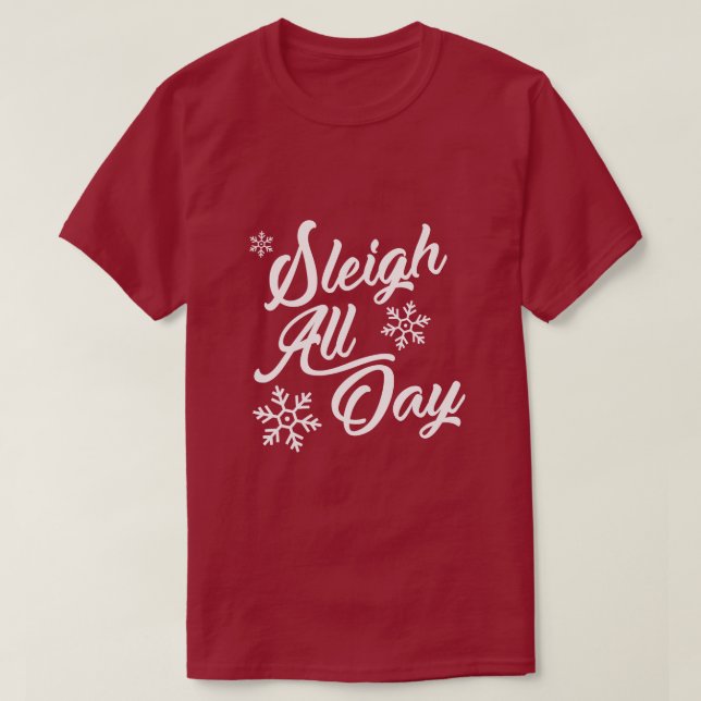 SLEIGH ALL DAY CHRISTMAS GIFT TEE SHIRT (Design framsida)