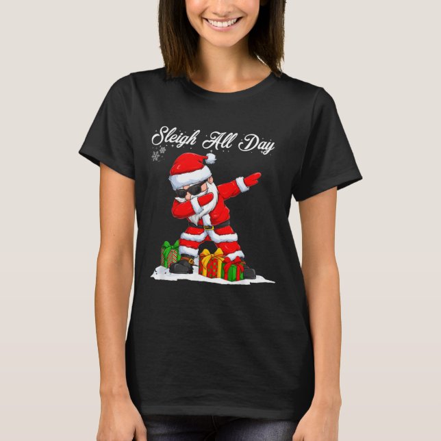 Sleigh All Day Dabbing Santa Funny Christmas Xmas  T Shirt (Framsida)