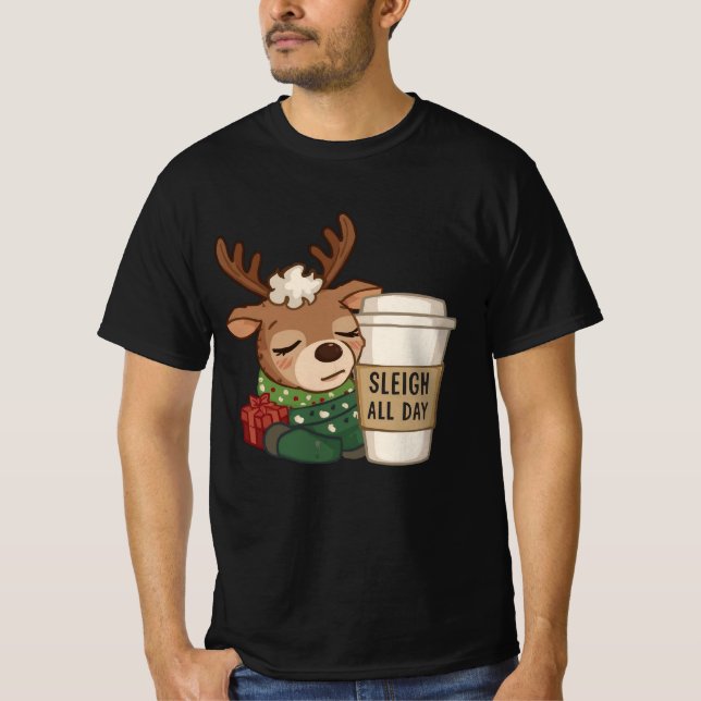 Sleigh All Day Reindeer – Funny Christmas Coffee D T Shirt (Framsida)