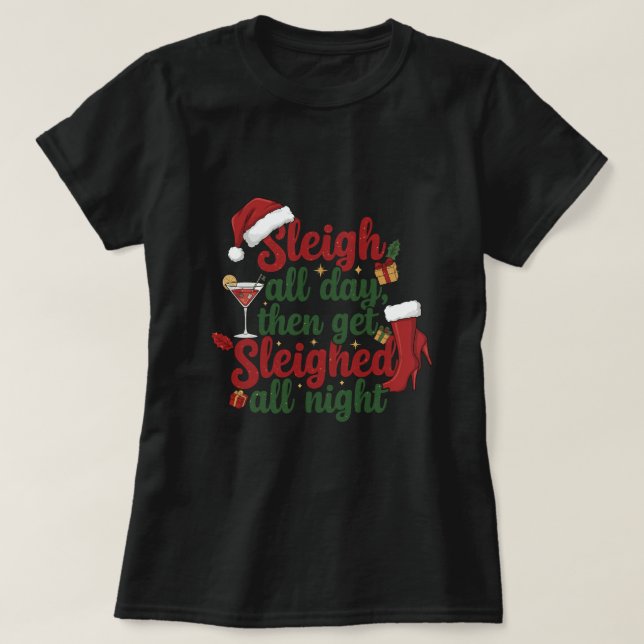Sleigh all day then get sleighed all night t shirt (Design framsida)