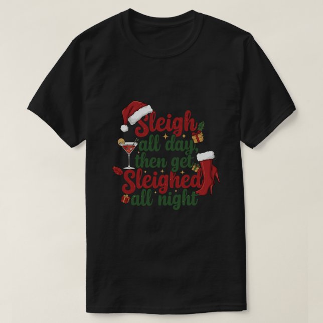 Sleigh all day then get sleighed all night t shirt (Design framsida)
