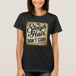 Sleigh Hair, bry dig inte T Shirt