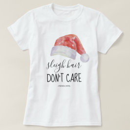 Sleigh Hair bryr sig inte och Namn med Santa Hat T Shirt