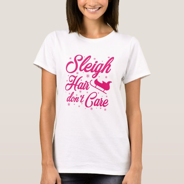 Sleigh Hair Don't Care T Shirt (Framsida)