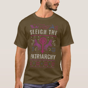 Sleigh, Patriarchy Funny Feminist Ugly Christma T Shirt