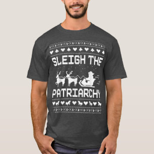 Sleigh the Patriarchy Feminist Feminism Memly Ugly T Shirt