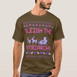 Sleigh the Patriarchy Feminist Feminism Memly Ugly T Shirt