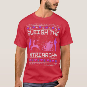 Sleigh the Patriarchy Feminist Feminism Memly Ugly T Shirt