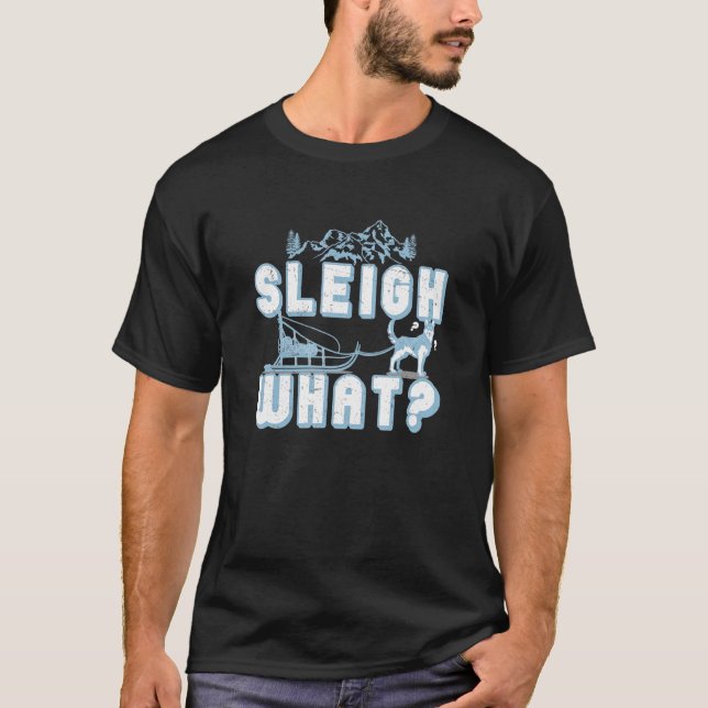 Sleigh What Mushing Sled Hund Tävla T Shirt (Framsida)