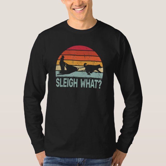 Sleigh What retro dog sledding mushing sledding hu T Shirt (Framsida)