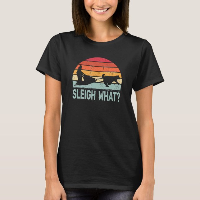Sleigh What retro dog sledding mushing sledding hu T Shirt (Framsida)