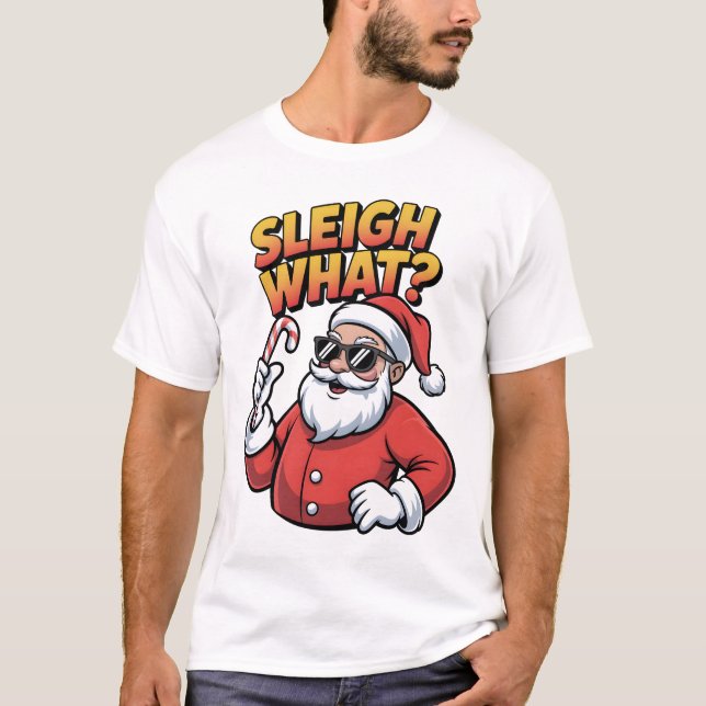 Sleigh What T Shirt (Framsida)
