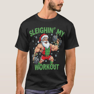 Sleighin My Workout Funny Christmas Gym friend T Shirt