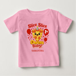 Slice Slice Cheesy Baby Pizza 1st Birthday Girl T Shirt