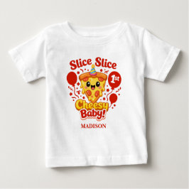 Slice Slice Cheesy Baby Pizza 1st Birthday T Shirt