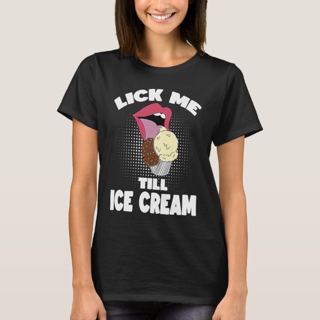Slicka mig tills Ice Cream Dirty Rude Say T Shirt (Framsida)
