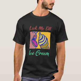 Slicka mig tills Ice Cream T Shirt