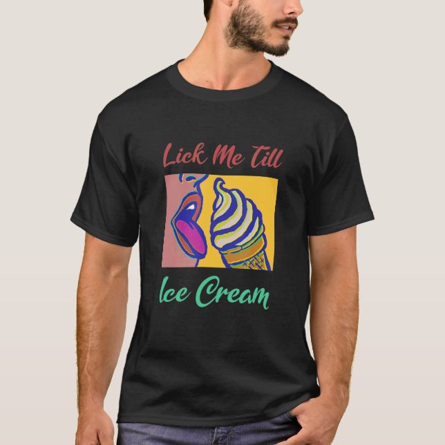 Slicka mig tills Ice Cream T Shirt (Framsida)