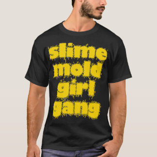 Slime Mold Girl Gang T Shirt