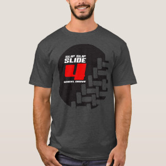 Slip Slip Slide 4 Wheel Drive T Shirt
