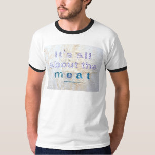 SlipperyJoe's Det handlar om att kött ord säger di T Shirt