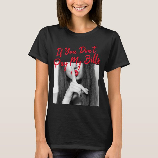 Slogan Figure Graphic If You Don't Pay My Bills Wo T Shirt (Framsida)
