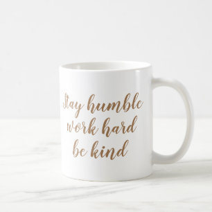 Slogan Mugg Behåll ödmjukt arbete och var snäll